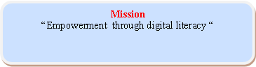 Rounded Rectangle: MissionEmpowerment  through digital literacy 